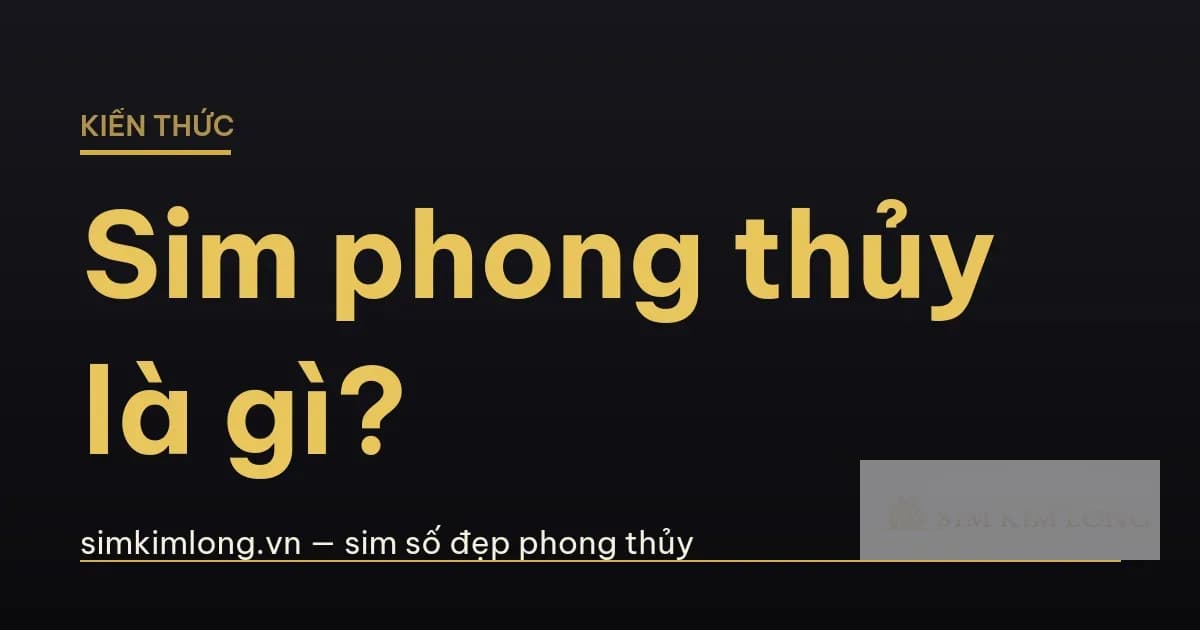 Sim phong thủy là gì? Hiểu đúng trong 5 phút