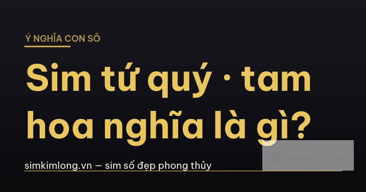 Sim tứ quý, tam hoa, lộc phát nghĩa là gì?