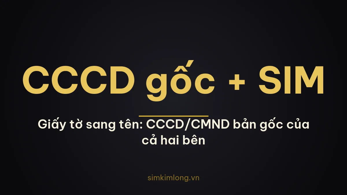 Giấy tờ cần chuẩn bị khi sang tên sim chính chủ